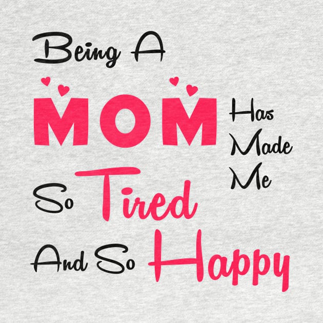 Being a mom has made me so tired and so happy by Parrot Designs